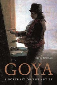 The best books on Goya and the art of biography - Goya: A Portrait of the Artist by Janis Tomlinson