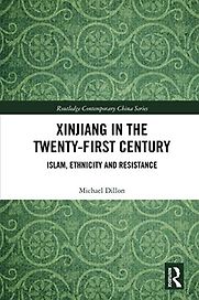 Xinjiang in the Twenty-First Century: Islam, Ethnicity and Resistance by Michael Dillon