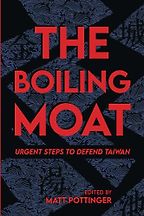 The best books on Taiwan and US-China relations - The Boiling Moat: Urgent Steps to Defend Taiwan by Matt Pottinger The best books on Taiwan and US-China relations - The Boiling Moat: Urgent Steps to Defend Taiwan by Matt Pottinger