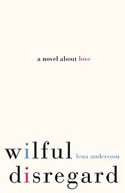 Wilful Disregard: A Novel About Love by Lena Andersson and Sarah Death (translator) Wilful Disregard: A Novel About Love by Lena Andersson and Sarah Death (translator)