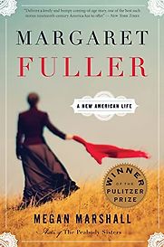 Margaret Fuller: A New American Life by Megan Marshall Margaret Fuller: A New American Life by Megan Marshall