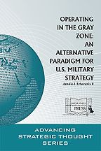 Operating in the Gray Zone: An Alternative Paradigm for U.S. Military Strategy by Antulio Echevarria II Operating in the Gray Zone: An Alternative Paradigm for U.S. Military Strategy by Antulio Echevarria II