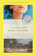 I'll Tell You When I'm Home: A Memoir by Hala Alyan I'll Tell You When I'm Home: A Memoir by Hala Alyan