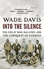 Into the Silence: The Great War, Mallory and the Conquest of Everest by Wade Davis Into the Silence: The Great War, Mallory and the Conquest of Everest by Wade Davis