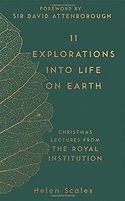 11 Explorations into Life on Earth: Christmas Lectures from the Royal Institution by Helen Scales