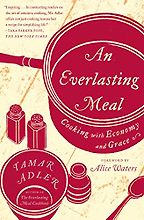 An Everlasting Meal: Cooking with Economy and Grace by Tamar Adler An Everlasting Meal: Cooking with Economy and Grace by Tamar Adler