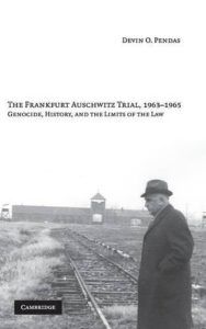 The best books on Auschwitz - The Frankfurt Auschwitz Trial, 1963-1965: Genocide, History and the Limits of the Law by Devin O Pendas