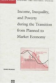 Income, Inequality, and Poverty During the Transition from Planned to Market Economy by Branko Milanovic Income, Inequality, and Poverty During the Transition from Planned to Market Economy by Branko Milanovic