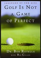 The best books on Sports Psychology - Golf Is Not A Game Of Perfect by Bob Rotella