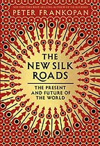 The New Silk Roads: The Present and Future of the World by Peter Frankopan The New Silk Roads: The Present and Future of the World by Peter Frankopan