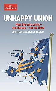 The best books on Europe - Unhappy Union: How the euro crisis – and Europe – can be fixed by John Peet and Anton La Guardia The best books on Europe - Unhappy Union: How the euro crisis – and Europe – can be fixed by John Peet and Anton La Guardia