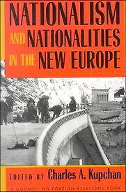 Nationalism and Nationalities in the New Europe by Charles Kupchan