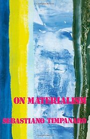 On Materialism by Sebastiano Timpanaro On Materialism by Sebastiano Timpanaro