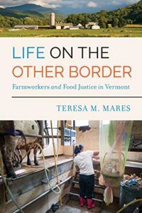 The best books on Food Studies - Life on the Other Border: Farmworkers and Food Justice in Vermont by Teresa M. Mares