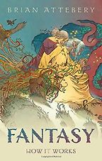 Fantasy: How It Works by Brian Attebery Fantasy: How It Works by Brian Attebery