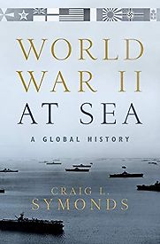 World War II at Sea: A Global History by Craig L. Symonds World War II at Sea: A Global History by Craig L. Symonds