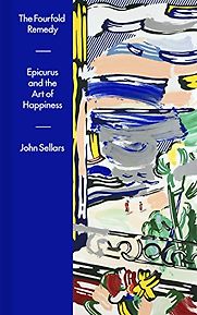 The Fourfold Remedy: Epicurus and the Art of Happiness by John Sellars The Fourfold Remedy: Epicurus and the Art of Happiness by John Sellars