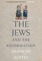 The Best History Books of 2020 - The Jews and the Reformation by Kenneth Austin