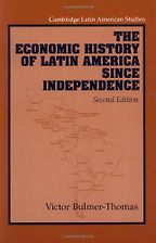 The best books on Latin American Politics - The Economic History of Latin America since Independence by Victor Bulmer-Thomas