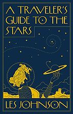 A Traveler’s Guide to the Stars by Les Johnson A Traveler’s Guide to the Stars by Les Johnson