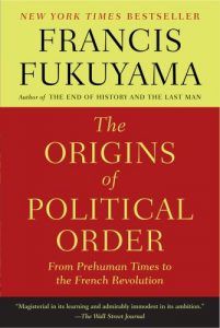 Francis Fukuyama recommends the best books on the The Financial Crisis - The Origins of Political Order: From Prehuman Times to the French Revolution by Francis Fukuyama