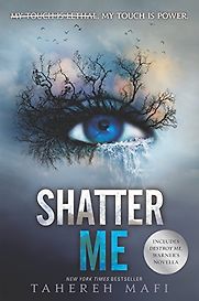 Shatter Me by Tahereh Mafi Shatter Me by Tahereh Mafi