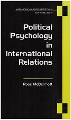 Political Psychology in International Relations by Rose McDermott Political Psychology in International Relations by Rose McDermott