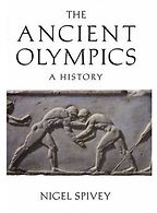 The Ancient Olympics by Nigel Spivey