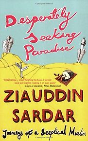 Desperately Seeking Paradise by Ziauddin Sardar Desperately Seeking Paradise by Ziauddin Sardar