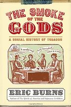 The best books on London’s Addictions - The Smoke of the Gods: A Social History of Tobacco by Eric Burns The best books on London’s Addictions - The Smoke of the Gods: A Social History of Tobacco by Eric Burns