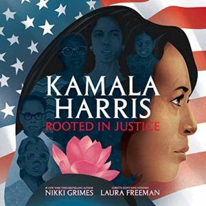 The best books on Kamala Harris - Kamala Harris: Rooted in Justice by Laura Freeman (illustrator) & Nikki Grimes