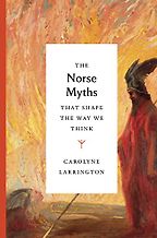 The Norse Myths That Shape the Way We Think by Carolyne Larrington The Norse Myths That Shape the Way We Think by Carolyne Larrington