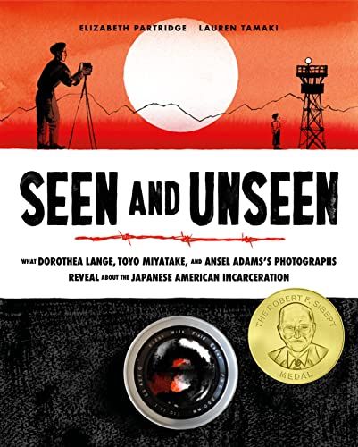 Seen and Unseen: What Dorothea Lange, Toyo Miyatake, and Ansel Adams’s Photographs Reveal about the Japanese American Incarceration by Elizabeth Partridge & Lauren Tamaki (illustrator)