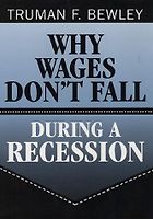The best books on Pay - Why Wages Don't Fall During a Recession by Truman F. Bewley