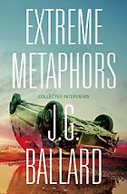 The Best J. G. Ballard Books - Extreme Metaphors: Collected Interviews ed. Simon Sellars & Dan O'Hara