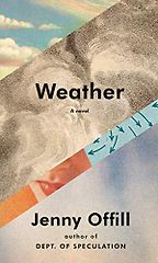 Editors’ Picks: Notable New Novels of Early 2020 - Weather: A Novel by Jenny Offill