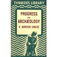 The best books on Archaeology - Progress and Archaeology by Vere Gordon Childe The best books on Archaeology - Progress and Archaeology by Vere Gordon Childe