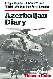 Azerbaijan Diary by Thomas Goltz Azerbaijan Diary by Thomas Goltz