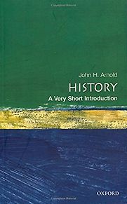 History: A Very Short Introduction by John Arnold History: A Very Short Introduction by John Arnold