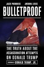 Bulletproof: The Truth about the Assassination Attempts on Donald Trump by Jack Posobiec & Joshua Lisec Bulletproof: The Truth about the Assassination Attempts on Donald Trump by Jack Posobiec & Joshua Lisec