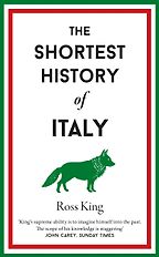 The Shortest History of Italy by Ross King The Shortest History of Italy by Ross King