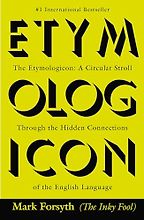 The Etymologicon: A Circular Stroll Through the Hidden Connections of the English Language by Mark Forsyth The Etymologicon: A Circular Stroll Through the Hidden Connections of the English Language by Mark Forsyth