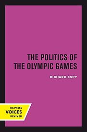 The Politics of the Olympic Games by Richard Espy The Politics of the Olympic Games by Richard Espy