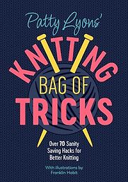 Patty Lyons' Knitting Bag of Tricks: Over 70 sanity saving hacks for better knitting by Patty Lyons Patty Lyons' Knitting Bag of Tricks: Over 70 sanity saving hacks for better knitting by Patty Lyons
