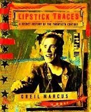 The best books on Punk Rock (in 80s America) - Lipstick Traces: A Secret History of the Twentieth Century by Greil Marcus The best books on Punk Rock (in 80s America) - Lipstick Traces: A Secret History of the Twentieth Century by Greil Marcus