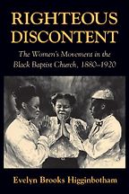 The best books on African American Women’s History - Righteous Discontent: The Women’s Movement in the Black Baptist Church, 1880–1920 by Evelyn Brooks Higginbotham The best books on African American Women’s History - Righteous Discontent: The Women’s Movement in the Black Baptist Church, 1880–1920 by Evelyn Brooks Higginbotham