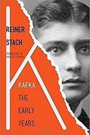 Kafka: The Early Years by Reiner Stach & Shelley Frisch (trans.) Kafka: The Early Years by Reiner Stach & Shelley Frisch (trans.)