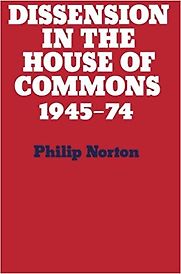 Dissension in the House of Commons, 1945-1974 by Philip Norton Dissension in the House of Commons, 1945-1974 by Philip Norton
