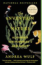 The Invention of Nature: Alexander von Humboldt's New World by Andrea Wulf The Invention of Nature: Alexander von Humboldt's New World by Andrea Wulf