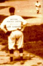 Battling Against Castro by Jim Shepard Battling Against Castro by Jim Shepard